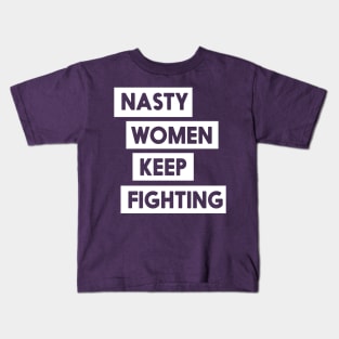 Nasty Women Keep Fighting T-Shirt Kids T-Shirt